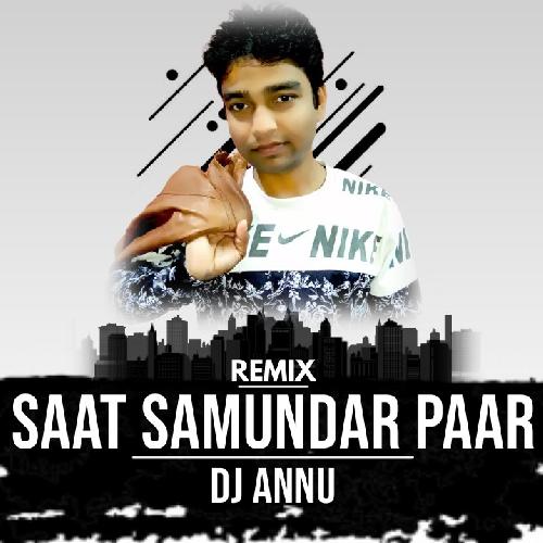 Saat Samundar Paar - Edm Remix DJ Annu